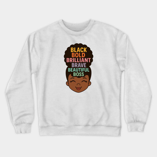 Black Bold Brave Brilliant Beautiful Boss, Black Girl Magic Crewneck Sweatshirt by UrbanLifeApparel