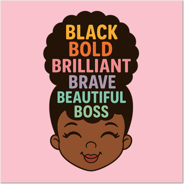 Black Bold Brave Brilliant Beautiful Boss, Black Girl Magic Wall Art by UrbanLifeApparel
