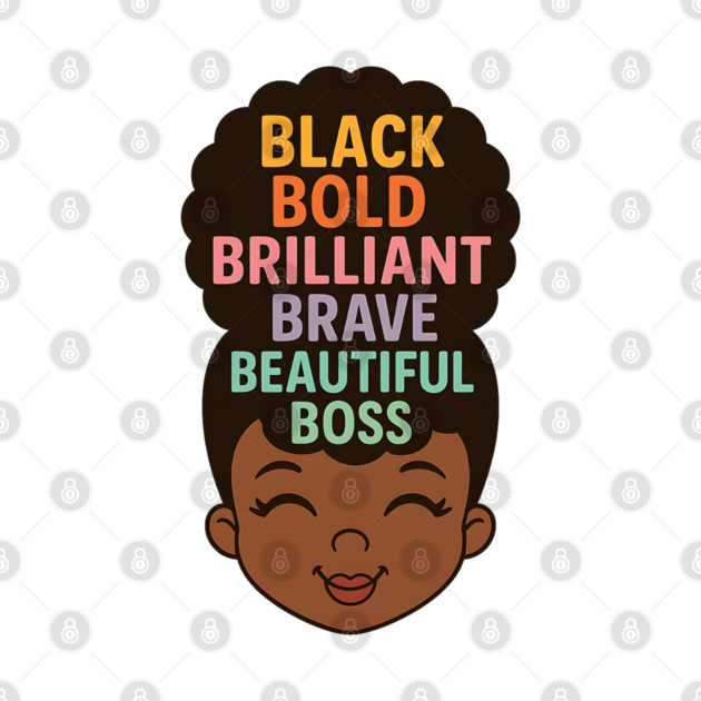 Black Bold Brave Brilliant Beautiful Boss, Black Girl Magic by UrbanLifeApparel