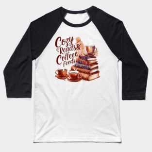 Cozy Reads Coffee Feeds Baseball T-Shirt