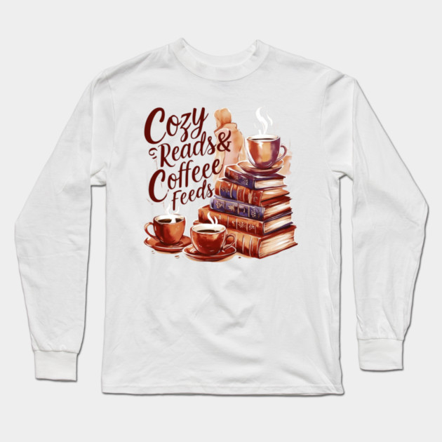 Cozy Reads Coffee Feeds Long Sleeve T-Shirt by SR8891