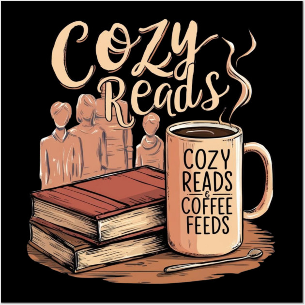 Cozy Reads Coffee Feeds life Wall Art by SR8891