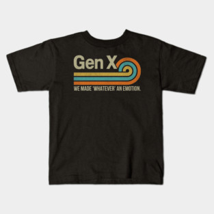 Funny Gen X: We Made Whatever An Emotion 1980s Kids T-Shirt