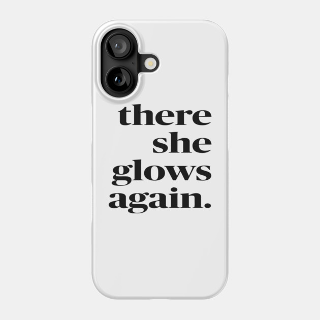 There She Glows Again Phone Case by Darksavage