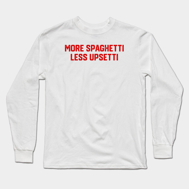 More Spaghetti Long Sleeve T-Shirt by Litehouse Tees