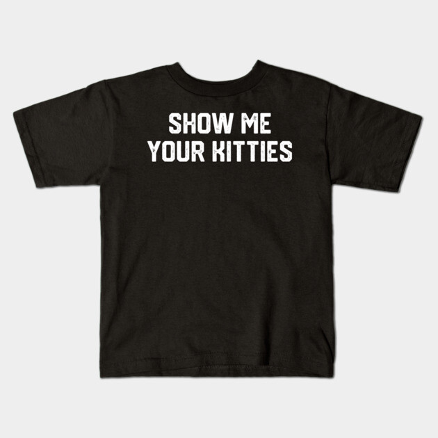 Show Me Your Kitties Kids T-Shirt by Litehouse Tees