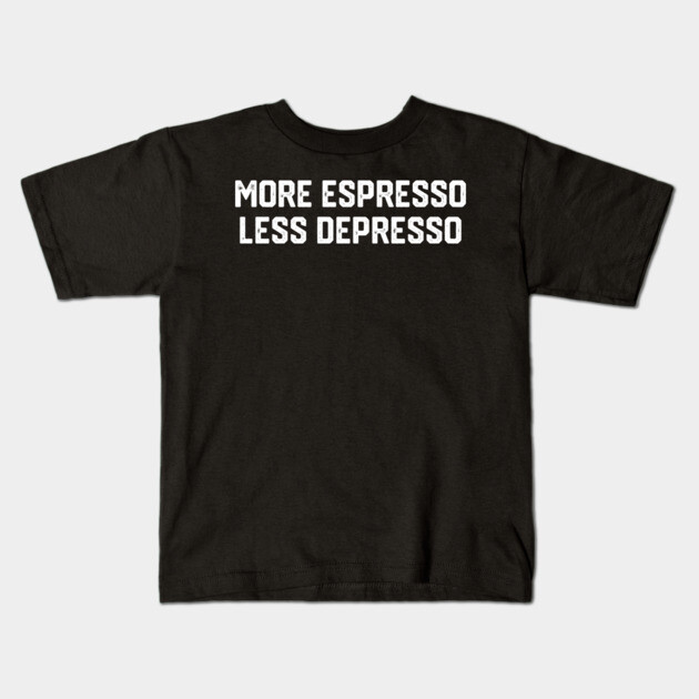 More Espresso Less Depresso Kids T-Shirt by Litehouse Tees