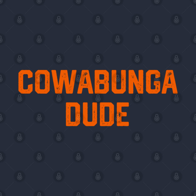 Cowabunga Dude by Litehouse Tees