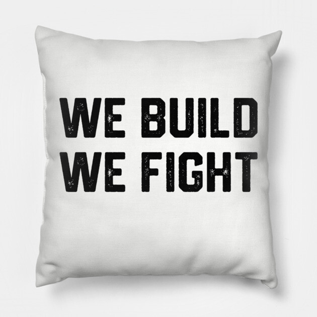 We Build We Fight Pillow by Litehouse Tees