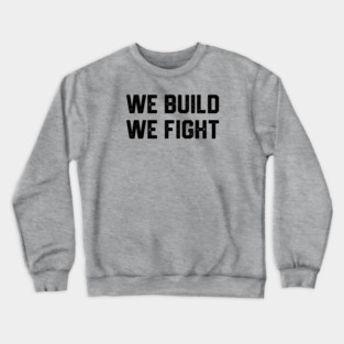 We Build We Fight Crewneck Sweatshirt