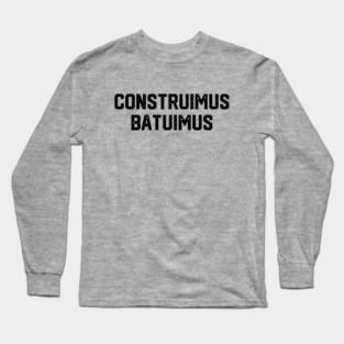Constuimus Batuimus Long Sleeve T-Shirt