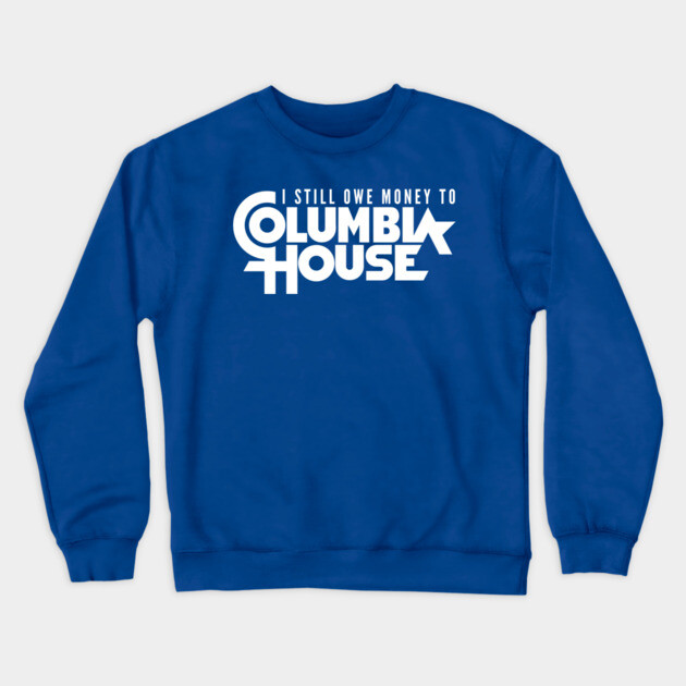Still Owe Columbia House Crewneck Sweatshirt by Litehouse Tees