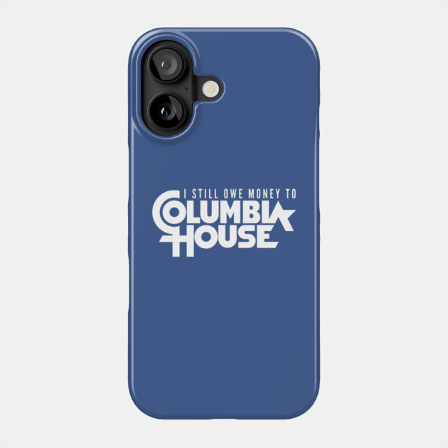 Still Owe Columbia House Phone Case by Litehouse Tees
