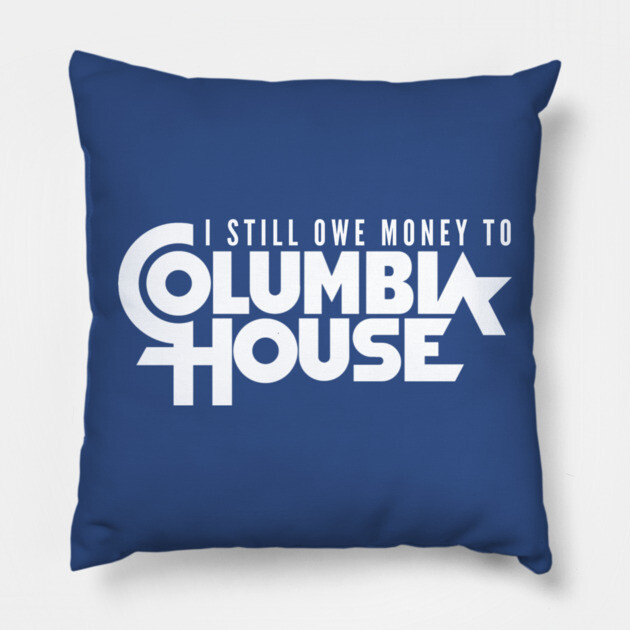 Still Owe Columbia House Pillow by Litehouse Tees