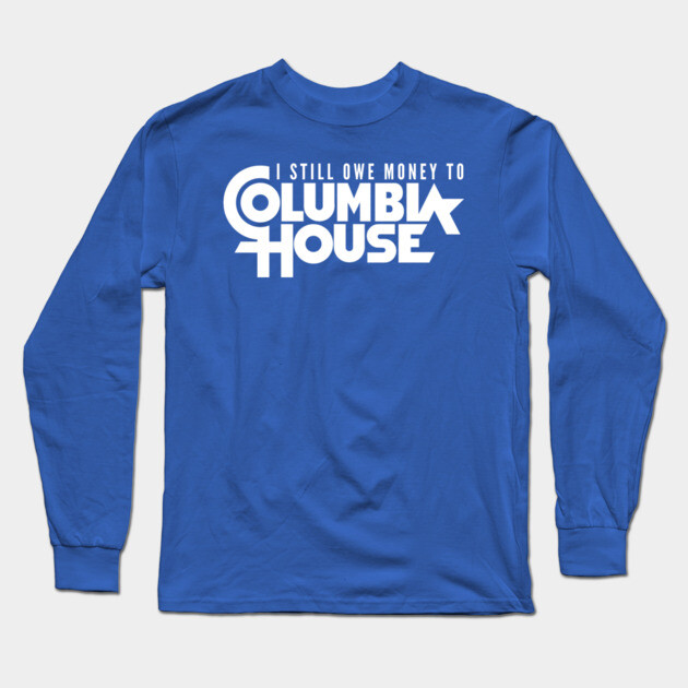 Still Owe Columbia House Long Sleeve T-Shirt by Litehouse Tees