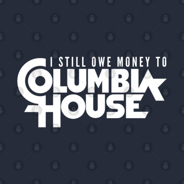 Still Owe Columbia House by Litehouse Tees