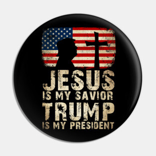 Jesus Is My Savior Trump Is My President Pin