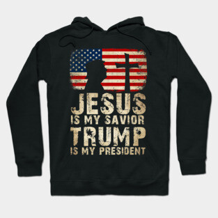 Jesus Is My Savior Trump Is My President Hoodie