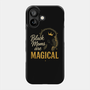 Black Moms Are Magical | Black Women Phone Case