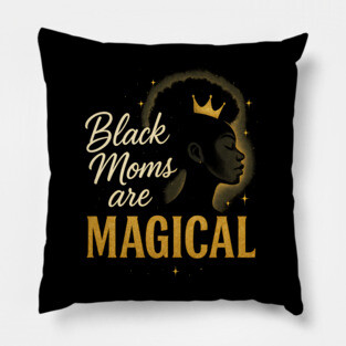Black Moms Are Magical | Black Women Pillow