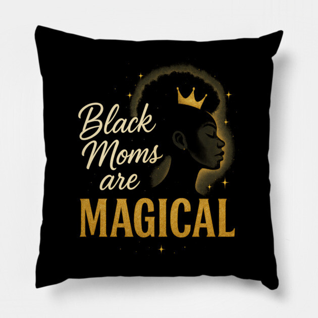Black Moms Are Magical | Black Women Pillow by UrbanLifeApparel