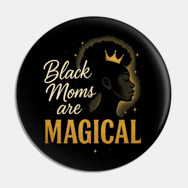 Black Moms Are Magical | Black Women Pin by UrbanLifeApparel