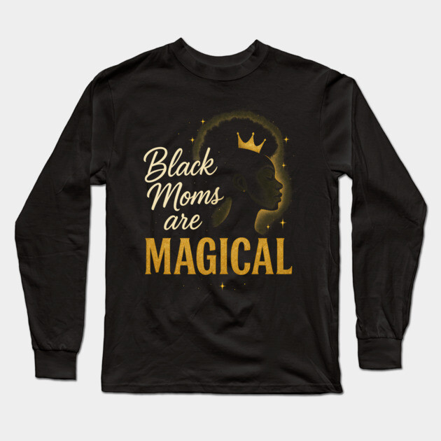Black Moms Are Magical | Black Women Long Sleeve T-Shirt by UrbanLifeApparel
