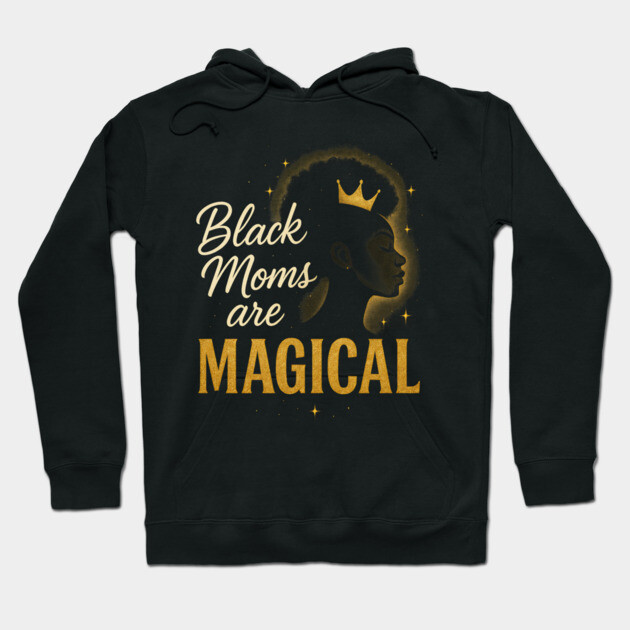 Black Moms Are Magical | Black Women Hoodie by UrbanLifeApparel