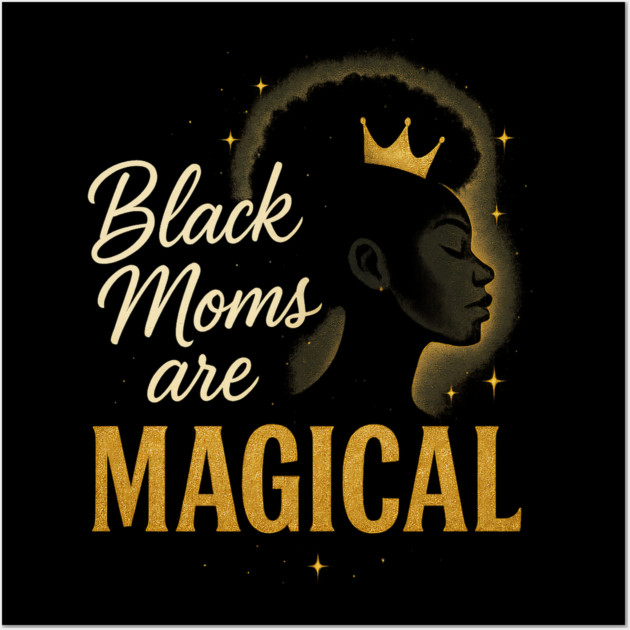 Black Moms Are Magical | Black Women Wall Art by UrbanLifeApparel