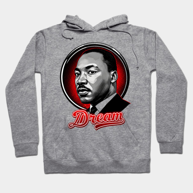 Martin Luther King Jr, Dream Hoodie by UrbanLifeApparel