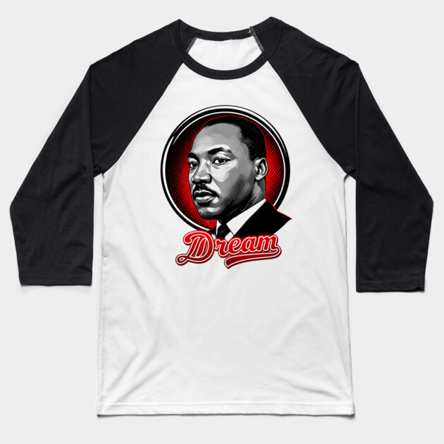 Martin Luther King Jr, Dream Baseball T-Shirt by UrbanLifeApparel