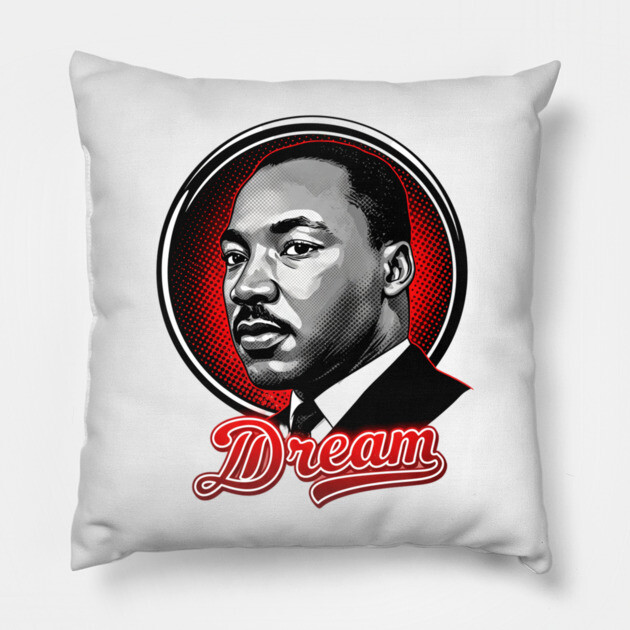 Martin Luther King Jr, Dream Pillow by UrbanLifeApparel