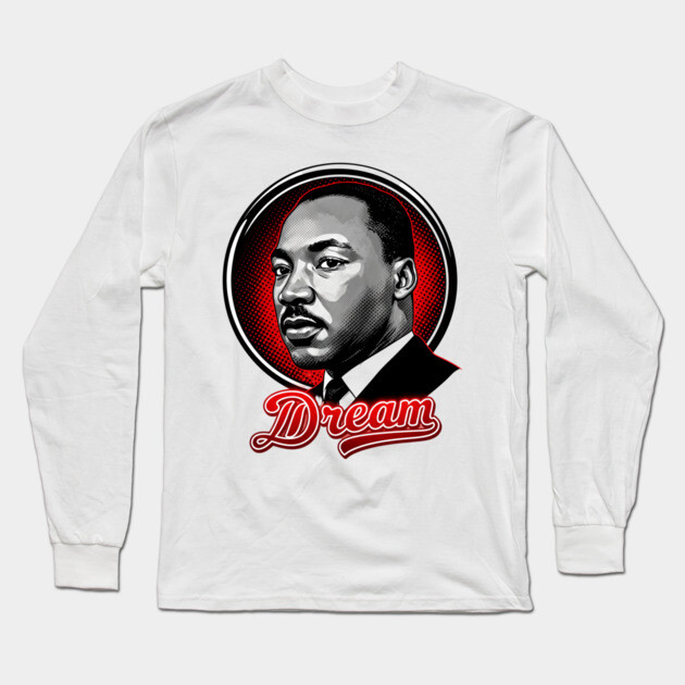 Martin Luther King Jr, Dream Long Sleeve T-Shirt by UrbanLifeApparel