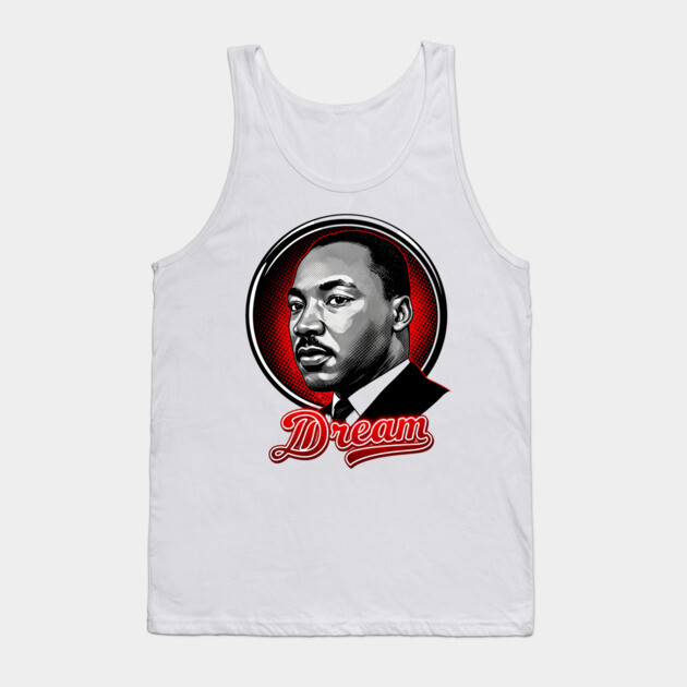 Martin Luther King Jr, Dream Tank Top by UrbanLifeApparel