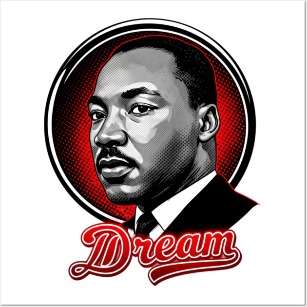 Martin Luther King Jr, Dream Wall Art by UrbanLifeApparel