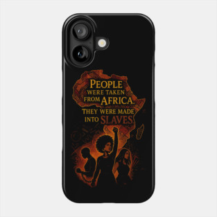 People were taken from African They were made into slaves Phone Case
