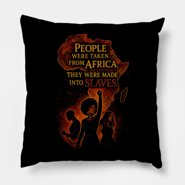People were taken from African They were made into slaves Pillow by UrbanLifeApparel