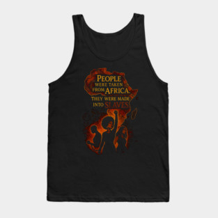 People were taken from African They were made into slaves Tank Top