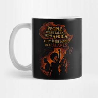 People were taken from African They were made into slaves Mug