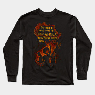 People were taken from African They were made into slaves Long Sleeve T-Shirt