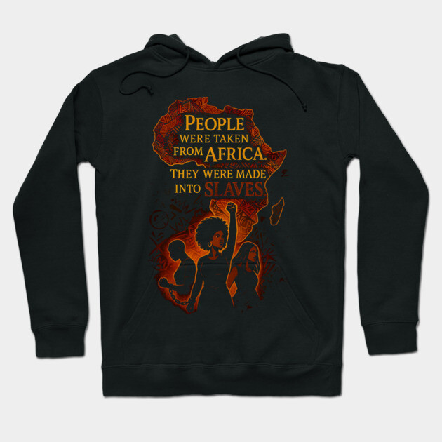 People were taken from African They were made into slaves Hoodie by UrbanLifeApparel