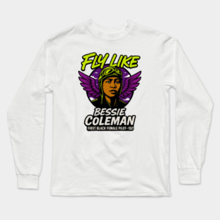 Fly Like Bessie Coleman | First Black Female Pilot Long Sleeve T-Shirt