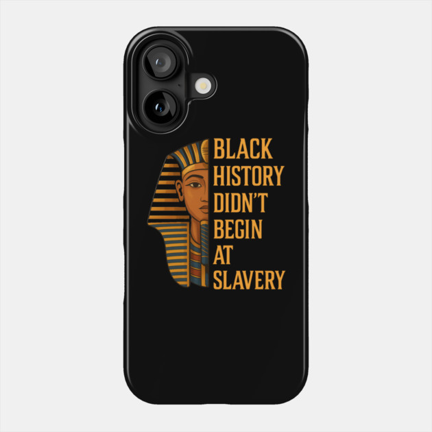 Black History Didn't Begin At Slavery Phone Case by UrbanLifeApparel