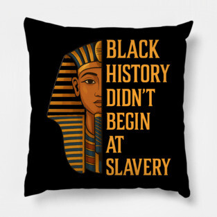 Black History Didn't Begin At Slavery Pillow