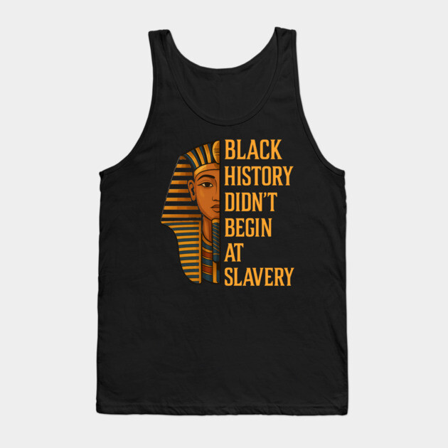 Black History Didn't Begin At Slavery Tank Top by UrbanLifeApparel