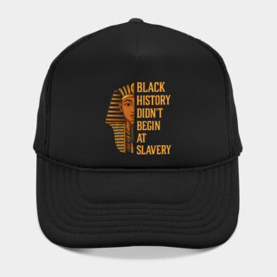 Black History Didn't Begin At Slavery Hat