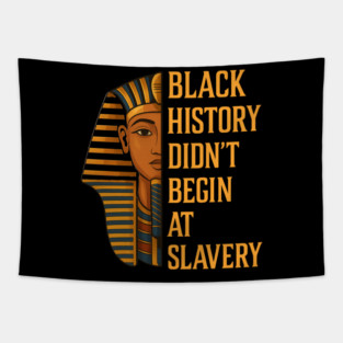 Black History Didn't Begin At Slavery Tapestry