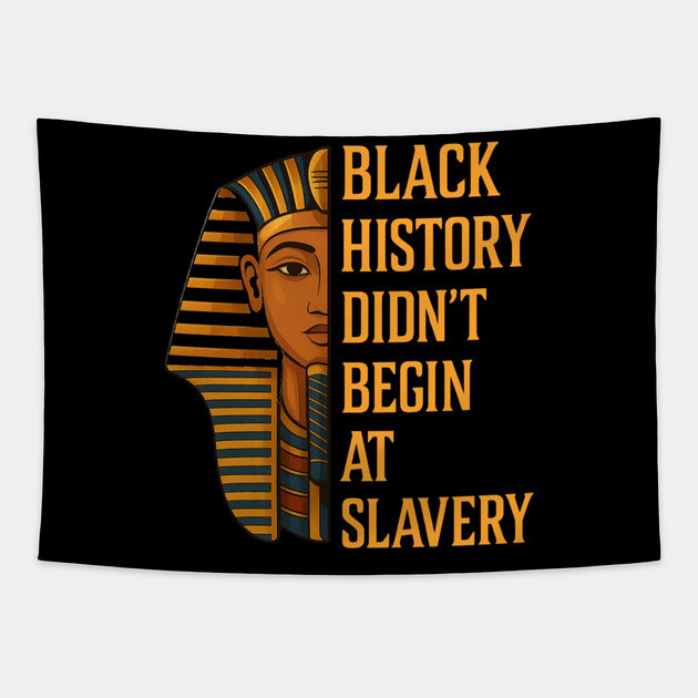 Black History Didn't Begin At Slavery Tapestry by UrbanLifeApparel