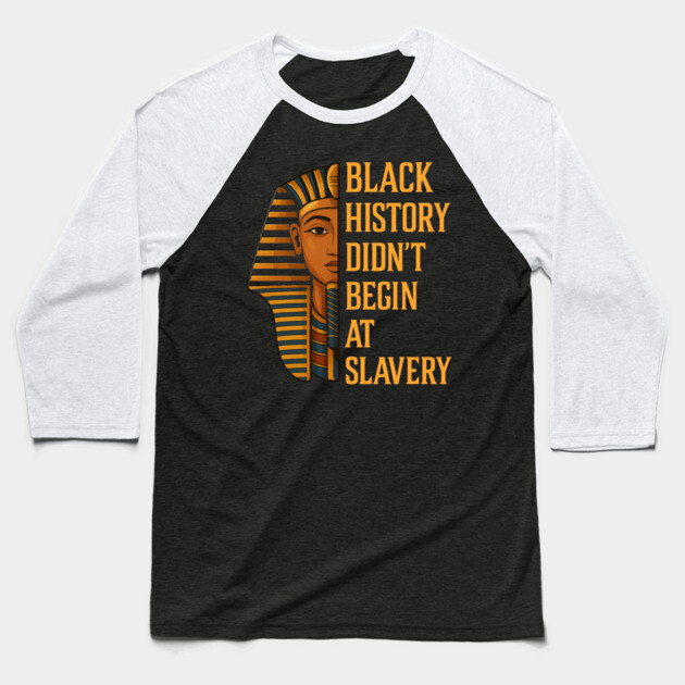 Black History Didn't Begin At Slavery Baseball T-Shirt by UrbanLifeApparel