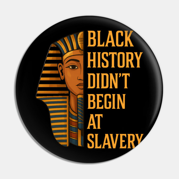 Black History Didn't Begin At Slavery Pin by UrbanLifeApparel